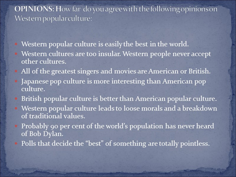 Western popular culture is easily the best in the world. Western cultures are too